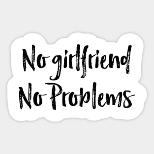 no girlfriend no problems Sticker